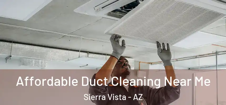 Affordable Duct Cleaning Near Me Sierra Vista - AZ