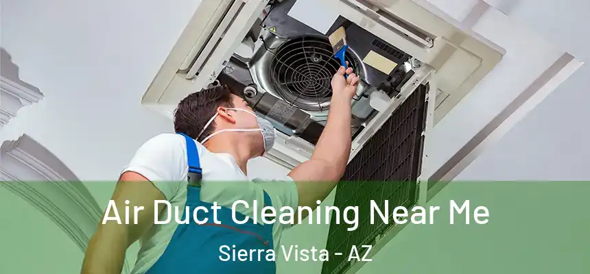 Air Duct Cleaning Near Me Sierra Vista - AZ