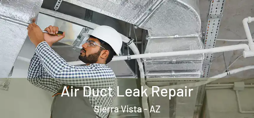 Air Duct Leak Repair Sierra Vista - AZ