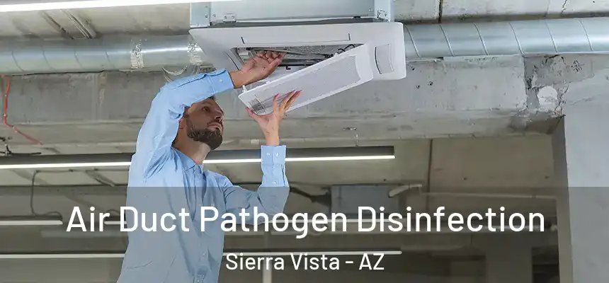  Air Duct Pathogen Disinfection Sierra Vista - AZ