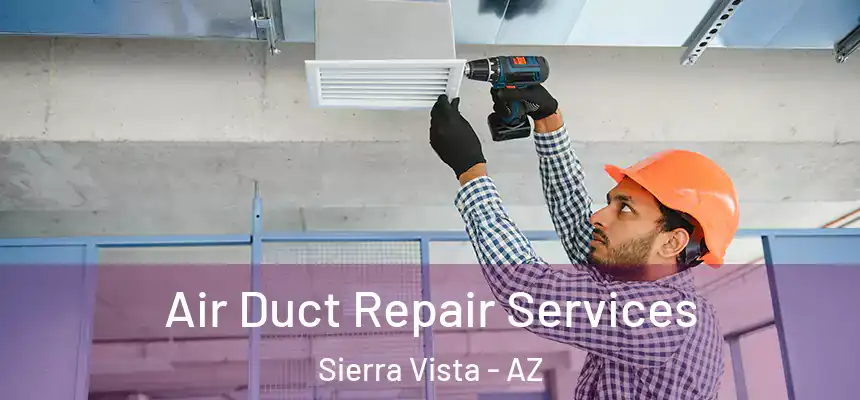 Air Duct Repair Services Sierra Vista - AZ