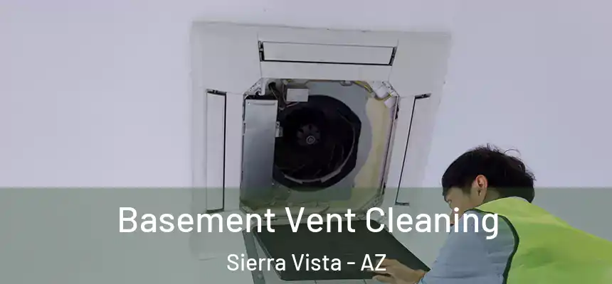 Basement Vent Cleaning Sierra Vista - AZ