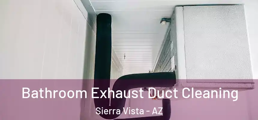 Bathroom Exhaust Duct Cleaning Sierra Vista - AZ