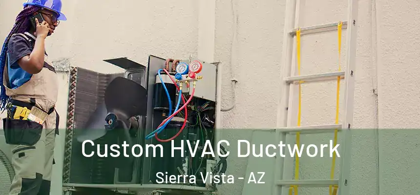 Custom HVAC Ductwork Sierra Vista - AZ