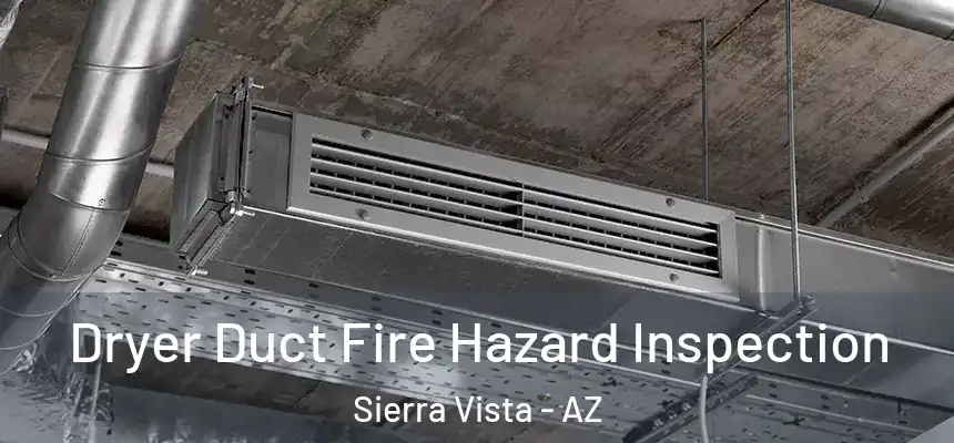 Dryer Duct Fire Hazard Inspection Sierra Vista - AZ