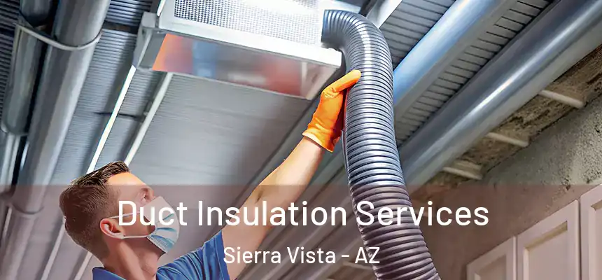 Duct Insulation Services Sierra Vista - AZ