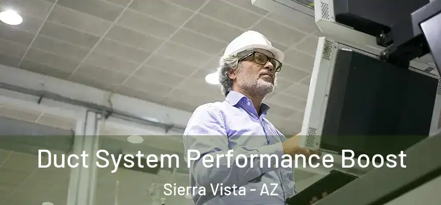  Duct System Performance Boost Sierra Vista - AZ