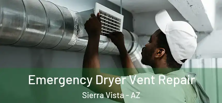 Emergency Dryer Vent Repair Sierra Vista - AZ