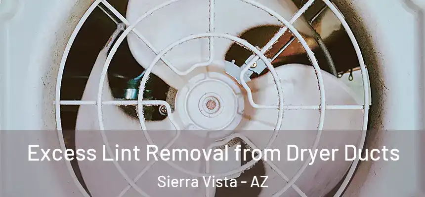 Excess Lint Removal from Dryer Ducts Sierra Vista - AZ