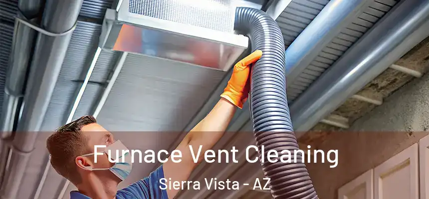Furnace Vent Cleaning Sierra Vista - AZ