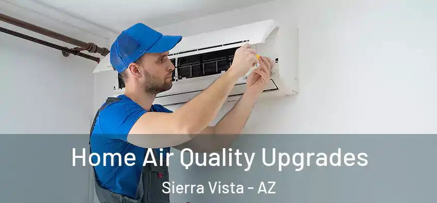 Home Air Quality Upgrades Sierra Vista - AZ