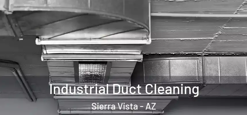 Industrial Duct Cleaning Sierra Vista - AZ