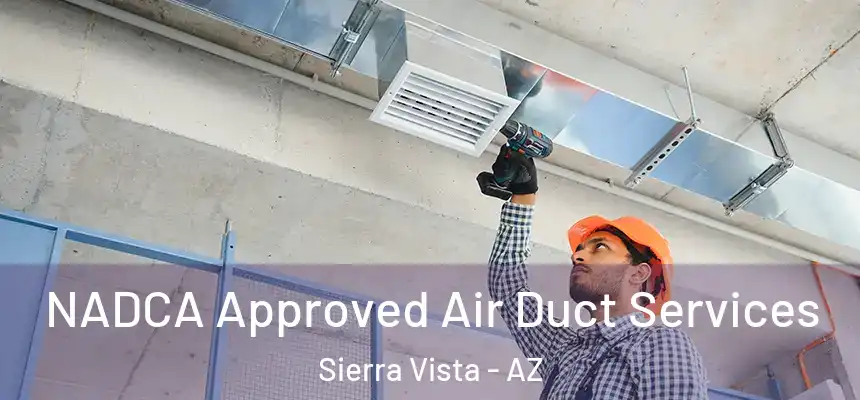 NADCA Approved Air Duct Services Sierra Vista - AZ