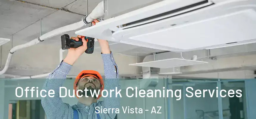  Office Ductwork Cleaning Services Sierra Vista - AZ