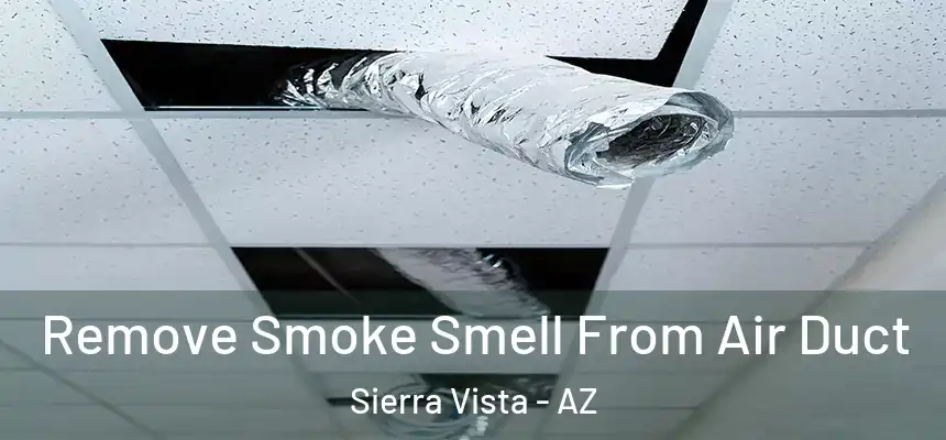 Remove Smoke Smell From Air Duct Sierra Vista - AZ