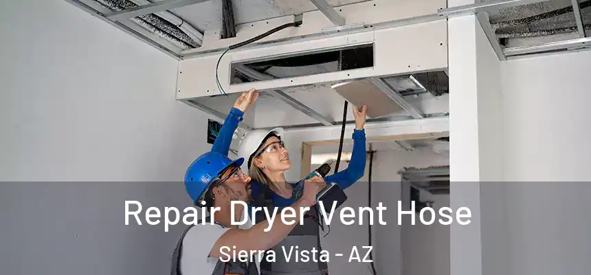 Repair Dryer Vent Hose Sierra Vista - AZ