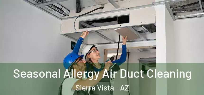 Seasonal Allergy Air Duct Cleaning Sierra Vista - AZ