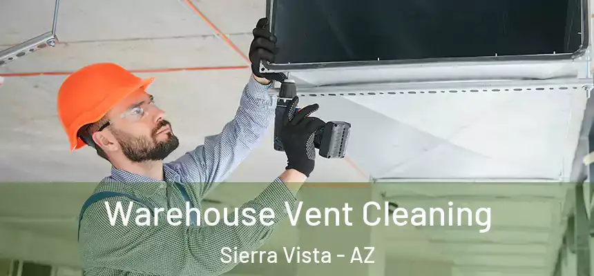 Warehouse Vent Cleaning Sierra Vista - AZ